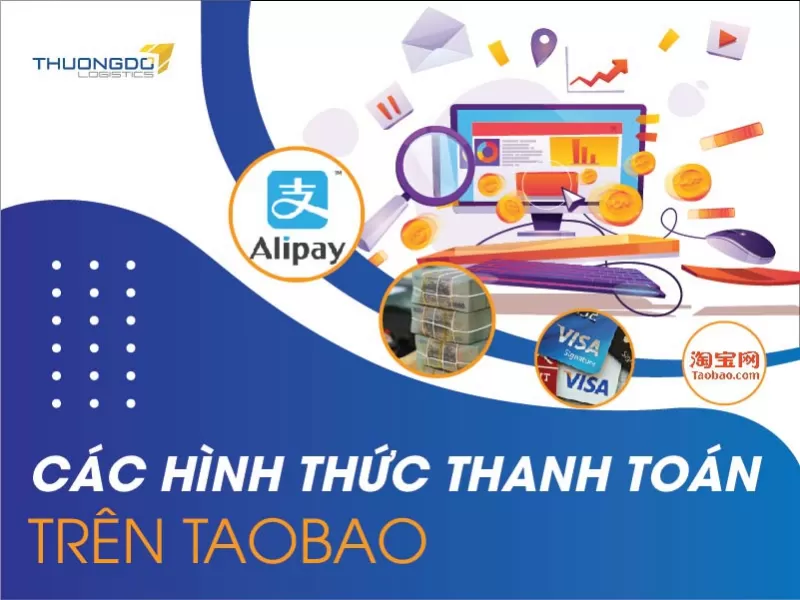 5 PHƯƠNG THỨC THANH TOÁN TAOBAO ĐƠN GIẢN, NHANH CHÓNG, DỄ SỬ DỤNG