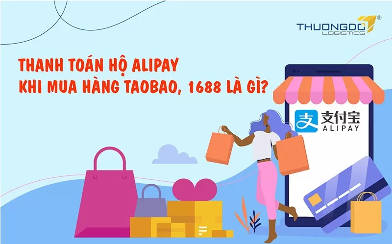 HƯỚNG DẪN THANH TOÁN HỘ ALIPAY KHI MUA HÀNG TRÊN TAOBAO, TMALL VÀ 1688